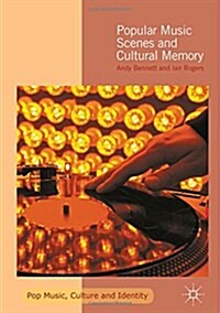 Popular Music Scenes and Cultural Memory (Hardcover, 1st ed. 2016)