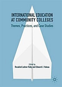 International Education at Community Colleges : Themes, Practices, and Case Studies (Hardcover, 1st ed. 2016)