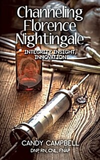 Channeling Florence Nightingale: Integrity, Insight, Innovation (Paperback)