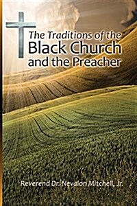 The Traditions of the Black Church and the Preacher (Paperback)