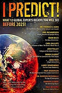 I Predict: What 12 Global Experts Believe You Will See Before 2025! (Paperback)