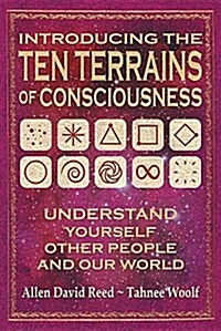 Introducing the Ten Terrains of Consciousness: Understand Yourself, Other People, and Our World (Paperback)
