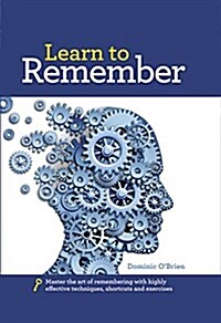 Learn to Remember: Train Your Brain for Peak Performance, Discover Untapped Memory Powers, Develop Instant Recall, and Never Forget Names (Hardcover)