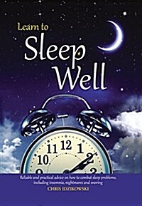 Learn to Sleep Well: Get to Sleep, Stay Asleep, Overcome Sleep Problems, and Revitalize Your Body and Mind (Hardcover)