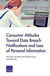 Consumer Attitudes Toward Data Breach Notifications and Loss of Personal Information (Paperback)
