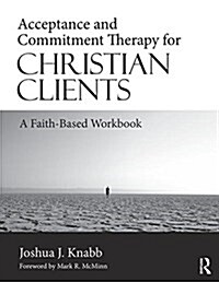 Acceptance and Commitment Therapy for Christian Clients : A Faith-Based Workbook (Paperback)