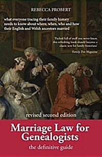 Marriage Law for Genealogists : The Definitive Guide ...What Everyone Tracing Their Family History Needs to Know about Where, When, Who and How Their  (Paperback, 2nd ed.)