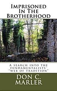Imprisoned In The Brotherhood: A search into the fundamentalists web of tradition (Paperback)