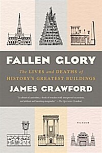 Fallen Glory: The Lives and Deaths of Historys Greatest Buildings (Hardcover)