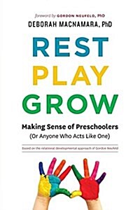 Rest, Play, Grow: Making Sense of Preschoolers (or Anyone Who Acts Like One) (Paperback)