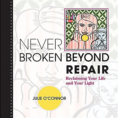 Never Broken Beyond Repair: Reclaiming Your Life and Your Light (Paperback)