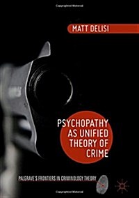 Psychopathy as Unified Theory of Crime (Hardcover, 1st ed. 2016)