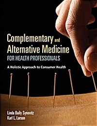 Complementary and Alternative Medicine for Health Professionals: A Holistic Approach to Consumer Health (Paperback, Alt Medicine)