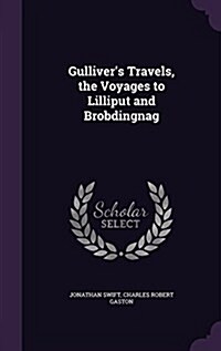 Gullivers Travels, the Voyages to Lilliput and Brobdingnag (Hardcover)