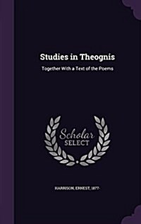 Studies in Theognis: Together with a Text of the Poems (Hardcover)