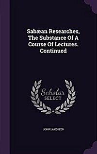 Sab?n Researches, The Substance Of A Course Of Lectures. Continued (Hardcover)