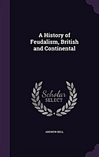 A History of Feudalism, British and Continental (Hardcover)