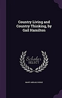 Country Living and Country Thinking, by Gail Hamilton (Hardcover)