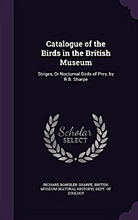 Catalogue of the Birds in the British Museum: Striges, or Nocturnal Birds of Prey, by R.B. Sharpe (Hardcover)