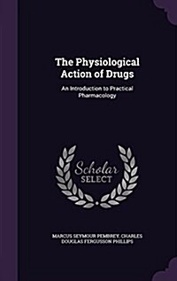 The Physiological Action of Drugs: An Introduction to Practical Pharmacology (Hardcover)