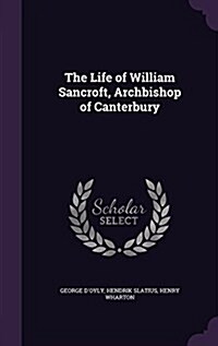 The Life of William Sancroft, Archbishop of Canterbury (Hardcover)