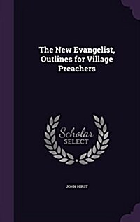 The New Evangelist, Outlines for Village Preachers (Hardcover)