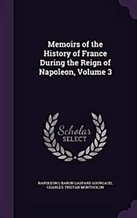 Memoirs of the History of France During the Reign of Napoleon, Volume 3 (Hardcover)