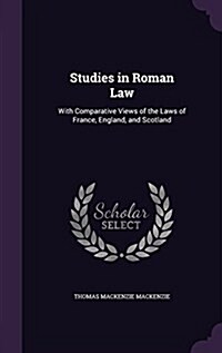 Studies in Roman Law: With Comparative Views of the Laws of France, England, and Scotland (Hardcover)