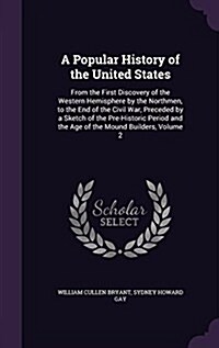 A Popular History of the United States: From the First Discovery of the Western Hemisphere by the Northmen, to the End of the Civil War, Preceded by a (Hardcover)