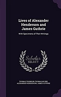 Lives of Alexander Henderson and James Guthrie: With Specimens of Their Writings (Hardcover)