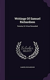 Writings of Samuel Richardson: Pamela, or Virtue Rewarded (Hardcover)