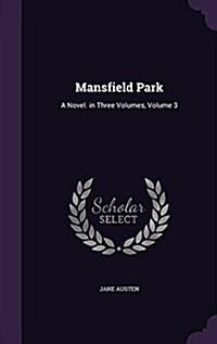 Mansfield Park: A Novel. in Three Volumes, Volume 3 (Hardcover)