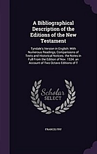 A Bibliographical Description of the Editions of the New Testament: Tyndales Version in English: With Numerous Readings, Comparisions of Texts and Hi (Hardcover)