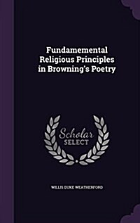 Fundamemental Religious Principles in Brownings Poetry (Hardcover)