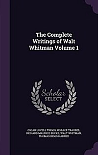 The Complete Writings of Walt Whitman Volume 1 (Hardcover)