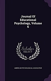 Journal of Educational Psychology, Volume 6 (Hardcover)