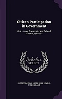 Citizen Participation in Government: Oral History Transcript / And Related Material, 1968-197 (Hardcover)