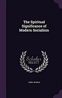 The Spiritual Significance of Modern Socialism (Hardcover)