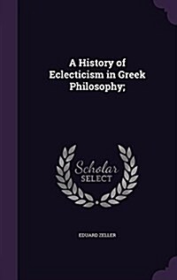 A History of Eclecticism in Greek Philosophy; (Hardcover)