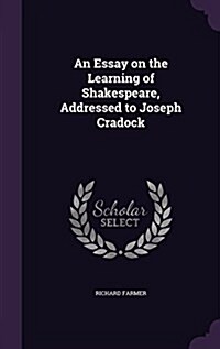 An Essay on the Learning of Shakespeare, Addressed to Joseph Cradock (Hardcover)