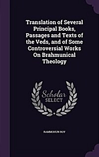 Translation of Several Principal Books, Passages and Texts of the Veds, and of Some Controversial Works on Brahmunical Theology (Hardcover)