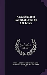 A Naturalist in Cannibal Land, by A.S. Meek (Hardcover)