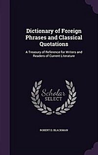 Dictionary of Foreign Phrases and Classical Quotations: A Treasury of Reference for Writers and Readers of Current Literature (Hardcover)