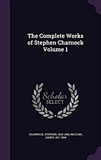 The Complete Works of Stephen Charnock Volume 1 (Hardcover)