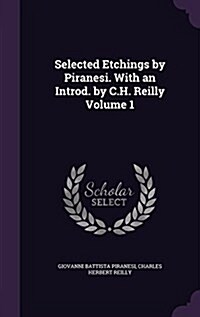 Selected Etchings by Piranesi. with an Introd. by C.H. Reilly Volume 1 (Hardcover)