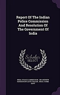 Report of the Indian Police Commission and Resolution of the Government of India (Hardcover)