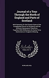 Journal of a Tour Through the North of England and Parts of Scotland: With Remarks on the Present State of the Established Church of Scotland, and the (Hardcover)