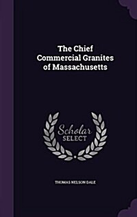 The Chief Commercial Granites of Massachusetts (Hardcover)