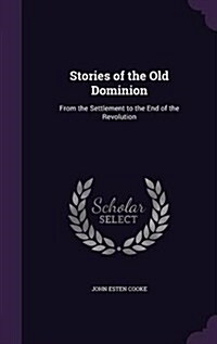 Stories of the Old Dominion: From the Settlement to the End of the Revolution (Hardcover)