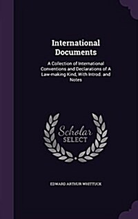 International Documents: A Collection of International Conventions and Declarations of a Law-Making Kind, with Introd. and Notes (Hardcover)